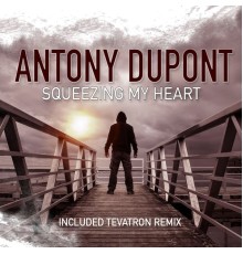 Antony Dupont - Squeezing My Heart