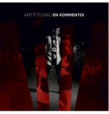 Antti Tuisku - En kommentoi