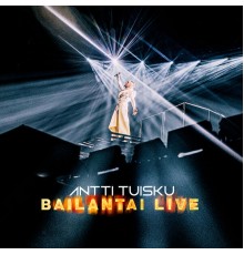 Antti Tuisku - Bailantai LIVE