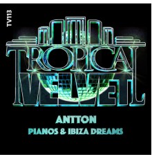 Antton - Pianos & Ibiza Dreams