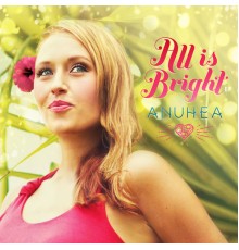 Anuhea - All Is Bright