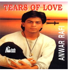 Anwar Rafi - Tears Of Love