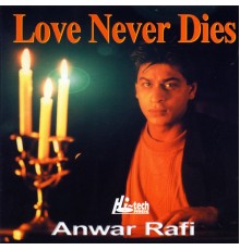 Anwar Rafi - Love Never Dies