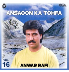 Anwar Rafi - Ansaoon Ka Tohfa, Vol. 16