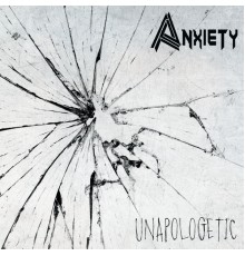 Anxiety - Unapologetic