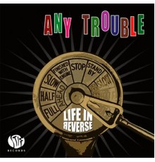 Any Trouble - Life In Reverse