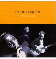 Anyone's Daughter - Trio Tour (Live)