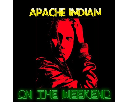 Apache Indian - On the Weekend