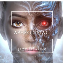 Aphrodisiac - Jazz Breaking