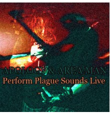 Apology & Area Man - Perform Plague Sounds Live (Live)
