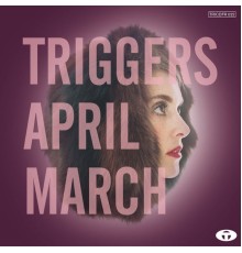 April March - Triggers