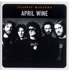 April Wine - Classic Masters (Remastered)