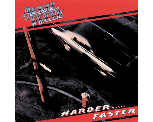 April Wine - Harder . . . Faster