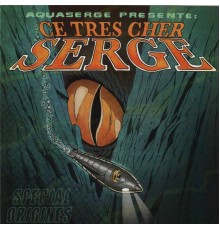 Aquaserge - Ce très cher Serge