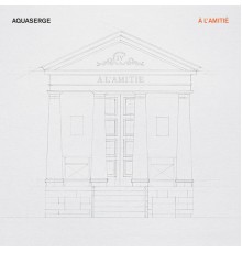 Aquaserge - A l'amitié