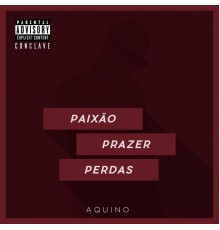 Aquino - Paixão, Prazer & Perdas