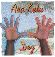 Ara Ketu - Ara Ketu Dez