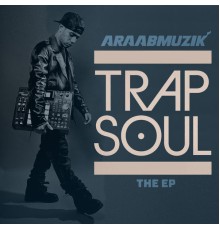 AraabMuzik - TRAP SOUL - EP