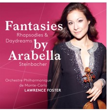 Arabella Steinbacher - Lawrence Foster - Fantasies, Rhapsodies & Daydreams