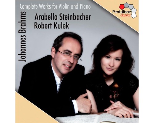 Arabella Steinbacher - Robert Kulek - Johannes Brahms : Complete Works for Violin and Piano