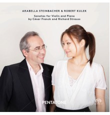Arabella Steinbacher - Robert Kulek - Franck & Strauss : Sonatas for Violin & Piano