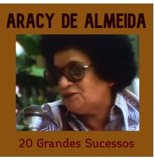 Aracy De Almeida - 20 Grandes Sucessos