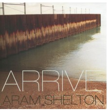 Aram Shelton - Arrive