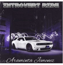 Araminta Jimenez - Introvert Ride