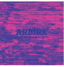 Arbirk - Hide In Plain Sight