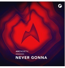 Arc North - Never Gonna