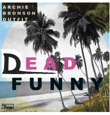 Archie Bronson Outfit - Dead Funny