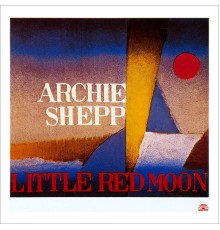 Archie Shepp - Little Red Moon