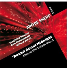 Archie Shepp Quartet - 'Round About Midnight: Live at the Totem, Vol. 2