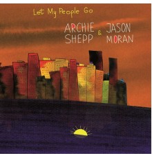 Archie Shepp & Jason Moran - Let My People Go