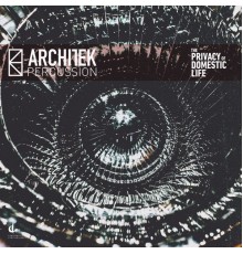 Architek Percussion - The Privacy of Domestic Life