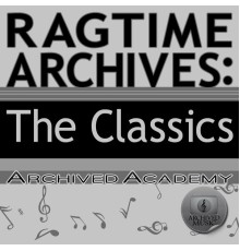 Archived Academy - Ragtime Archives: The Classics