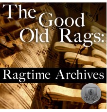 Archived Academy - The Good Old Rags: Ragtime Archives