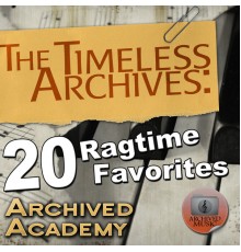 Archived Academy - The Timeless Archives: 20 Ragtime Favorites