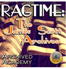 Archived Academy - Ragtime: The James Scott Archives