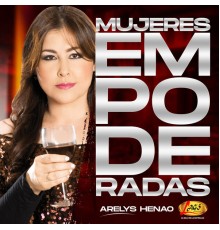 Arelys Henao - Mujeres Empoderadas