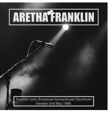 Aretha Franklin - Aretha Franklin - Swedish radio Broadcast Konserthuset Stockholm Sweden 2nd May 1968.