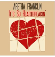 Aretha Franklin - It's so Heartbreakin'