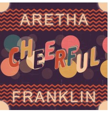 Aretha Franklin - Cheerful