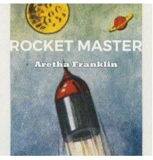 Aretha Franklin - Rocket Master