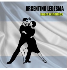 Argentino Ledesma - Imprescindibles