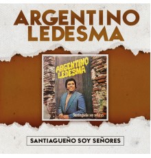 Argentino Ledesma - Santiagueño Soy Señores