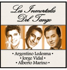 Argentino Ledesma, Jorge Vidal & Alberto Marino - Los Inmortales del Tango