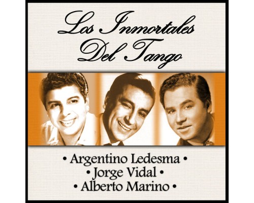 Argentino Ledesma, Jorge Vidal & Alberto Marino - Los Inmortales del Tango
