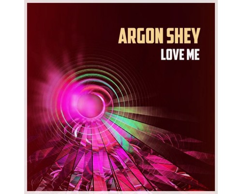 Argon Shey - Love Me