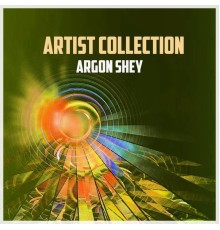 Argon Shey - Artist Collection